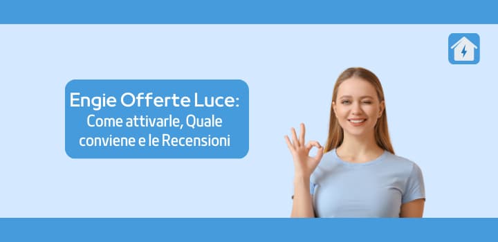 Engie Offerte Luce: come attivarle, quale conviene e le recensioni