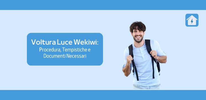 Voltura Luce Wekiwi: procedura, tempistiche e documenti necessari
