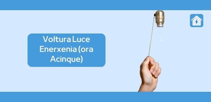 La Voltura Luce con Enerxenia (ora Acinque): Costi e Tempistiche