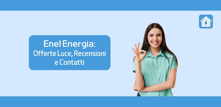 Enel Energia: Offerte Luce, Recensioni e Contatti