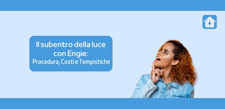 Il subentro della luce con Engie: procedura, costi e tempistiche