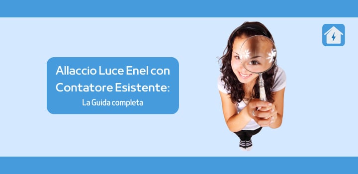 Allaccio Luce Enel con Contatore Esistente: la guida completa