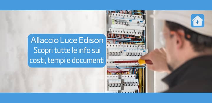 Allaccio Luce con Edison: info sui tempi, costi e documenti da tenere presente