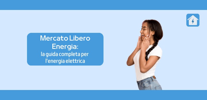Mercato Libero Energia: la guida completa per l'energia elettrica